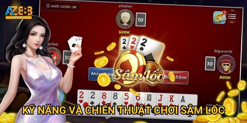 Sâm Lốc Az888 - Trò chơi bài lá truyền thống Việt 3 Kỹ năng và chiến thuật chơi Sâm Lốc