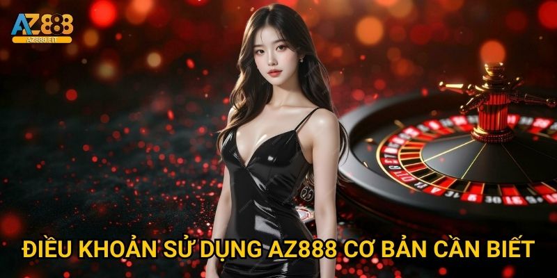 Điều khoản sử dụng Az888 - Quy định chi tiết và rõ ràng 1 Điều khoản sử dụng Az888 cơ bản cần biết