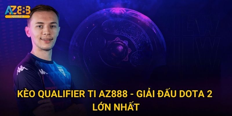 Kèo qualifier ti Az888 - The International betting độc quyền 2 Kèo qualifier ti Az888 - Giải đấu Dota 2 lớn nhất