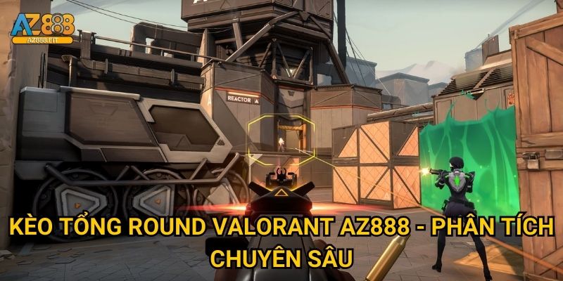 Kèo tổng round valorant chuyên nghiệp tại Az888 2 Kèo tổng round valorant Az888 - Phân tích chuyên sâu