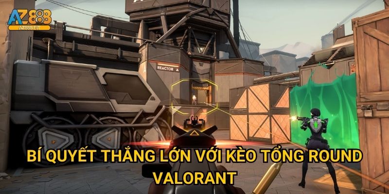 Kèo tổng round valorant chuyên nghiệp tại Az888 3 Bí quyết thắng lớn với kèo tổng round valorant