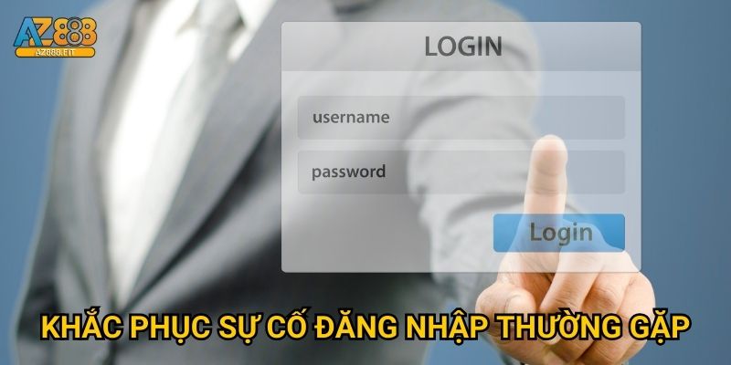 Khắc phục sự cố đăng nhập thường gặp