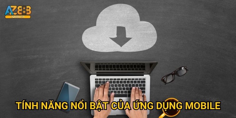 Tải app Az888 miễn phí - Trải nghiệm gaming tuyệt vời 3 Tính năng nổi bật của ứng dụng mobile