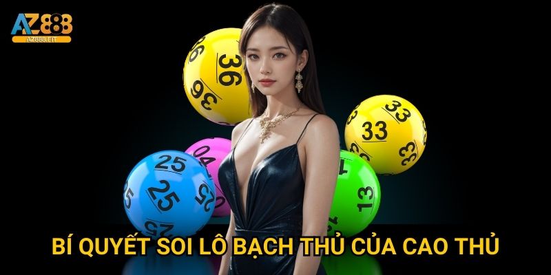 Lô bạch thủ Az888 - Dự đoán lô đề siêu chuẩn 2024 3 Bí quyết soi lô bạch thủ của cao thủ