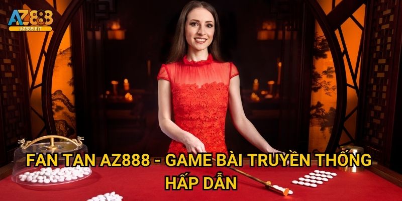 Fan Tan Az888 trực tuyến - Casino châu Á authentic 2 Fan Tan Az888 - Game bài truyền thống hấp dẫn