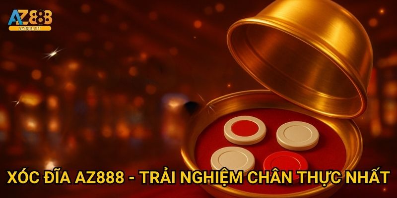 Xóc Đĩa Az888 - Trải nghiệm chân thực nhất