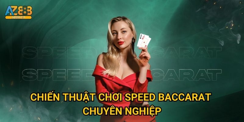 Speed Baccarat Az888 - Baccarat tốc độ cao cực đỉnh 3 Chiến thuật chơi Speed Baccarat chuyên nghiệp
