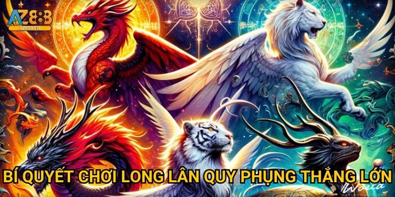 Long Lân Quy Phụng Az888 - Tứ linh thiêng hội tụ 3 Bí quyết chơi Long Lân Quy Phụng thắng lớn